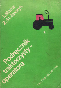 Book Cover: Podręcznik traktorzysty-operatora cz. I Ciągniki rolnicze J.Mazur, Z.Stolarczyk