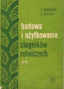 Book Cover: Budowa i użytkowanie ciągników rolniczych cz. II S. Domański, Z. Solecki